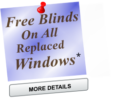 Windows Replaced Free Blinds On All MORE DETAILS MORE DETAILS *